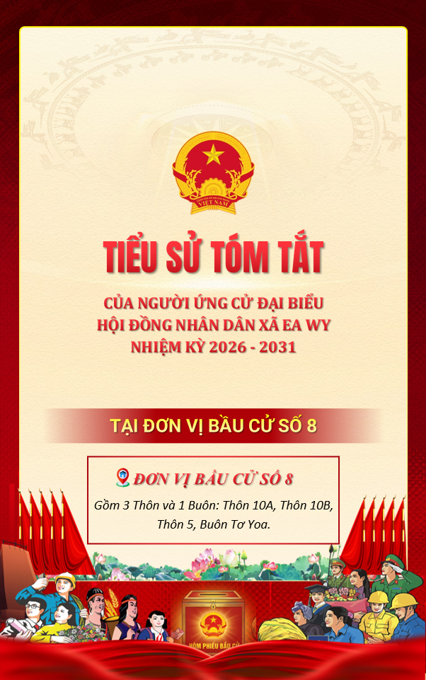 Tiểu sử tóm tắt của người ứng cử Đại biểu HĐND xã Ea Wy nhiệm kỳ 2026-2031 tại đơn vị bầu cử số 08 gồm: Thôn 10A, 10B, 5 và buôn Tơ Yoa.